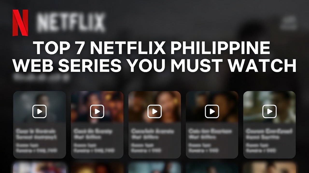 Top 7 Netflix Philippine Web Series You Must Watch